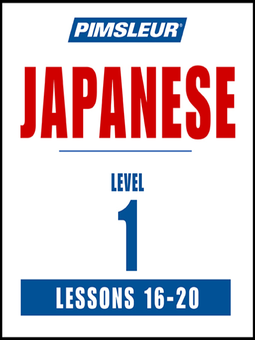 Title details for Pimsleur Japanese Level 1 Lessons 16-20 by Pimsleur - Available